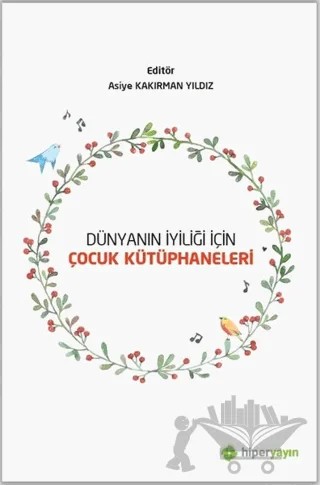 Dünyanın İyiliği İçin Çocuk Kütüphaneleri – Asiye Kakırman Yıldız – Hiperlink Yayınları kitap kapağı