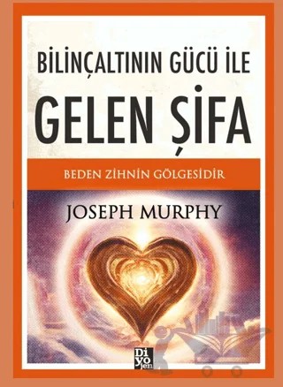 Bilinçaltının Gücü ile Gelen Şifa – Joseph Murhpy – Diyojen Yayıncılık kitap kapağı