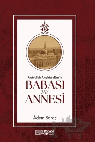 Rasulullah Aleyhi̇sselam'ın Babası ve Annesi̇ – Adem Saraç – Erkam Yayınları kitap kapağı
