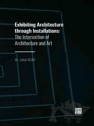 Exhibiting Architecture through Installations – Zuhal Acar – Gazi Kitabevi kitap kapağı