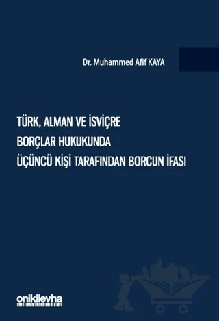 Türk, Alman Ve İsviçre Borçlar Hukukunda Üçüncü Kişi Tarafından Borcun İfası – Muhammed Afif Kaya – On İki Levha Yayınları kitap kapağı