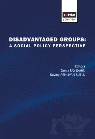 Disadvantaged Groups: A Social Policy Perspective – Deniz Say Şahin, Sevinç Pehlivan Sütlü – Eğitim Yayınevi - Bilimsel Eserler kitap kapağı