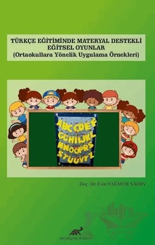 Türkçe Eğitiminde Materyal Destekli Eğitsel Oyunlar – Esin Yağmur Şahin – Paradigma Akademi Yayınları kitap kapağı