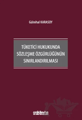 Tüketici Hukukunda Sözleşme Özgürlüğünün Sınırlandırılması – Gülnihal Karasoy – On İki Levha Yayınları kitap kapağı