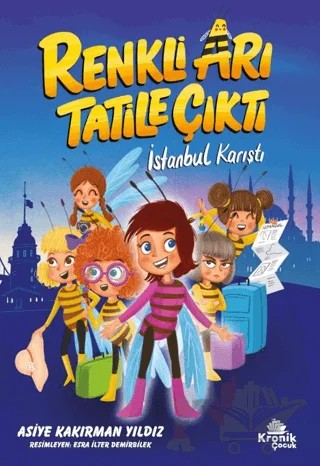 Renkli Arı Tatile Çıktı İstanbul Karıştı – Asiye Kakırman Yıldız – Kronik Çocuk kitap kapağı