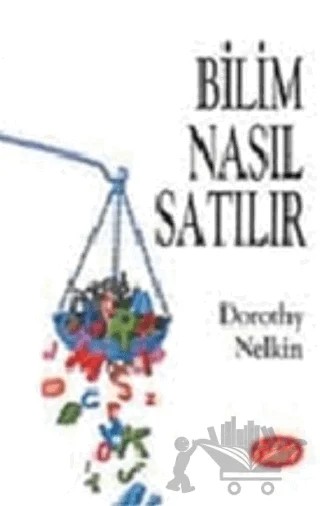 Bilim Nasıl Satılır? – Dorothy Nelkin – Şule Yayınları kitap kapağı