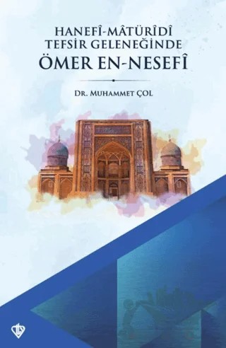 Hanefi Matüridi Tefsir Geleneğinde Ömer En-Nesefi – Muhammet Çol – Türkiye Diyanet Vakfı Yayınları kitap kapağı