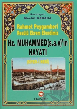 Rahmet Peygamberi Resulü Ekrem Efendimiz Hz. Muhammed’in Hayatı (Siyer-i Nebi) – Mevlüt Karaca – Hisar Yayınevi kitap kapağı
