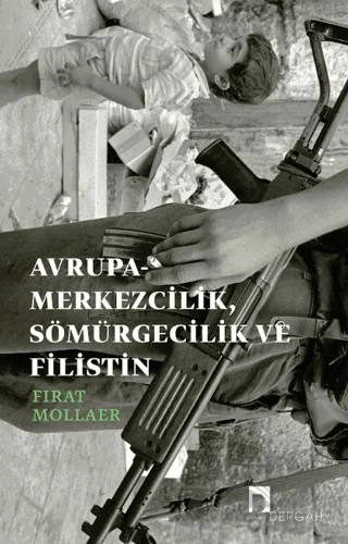 Avrupa-merkezcilik, Sömürgecilik ve Filistin – Fırat Mollaer – Dergah Yayınları kitap kapağı