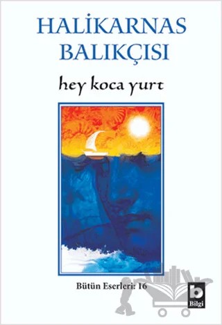 Hey Koca Yurt Bütün Eserleri:16 – Cevat Şakir Kabaağaçlı (Halikarnas Balıkçısı) – Bilgi Yayınevi kitap kapağı
