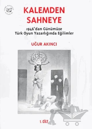 Kalemden Sahneye 1946’dan Günümüze Türk Oyun Yazarlığında Eğilimler 1. Cilt – Uğur Akıncı – YGS Yayınları (Yazı-Görüntü-Ses) kitap kapağı