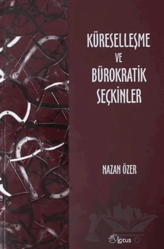 Küreselleşme ve Bürokratik Seçkinler – Nazan Özer – Lotus Yayın Grubu kitap kapağı