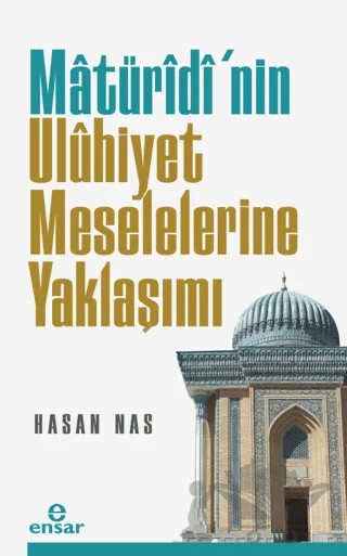 Maturidi’nin Uluhiyet Meselelerine Yaklaşımı – Hasan Nas – Ensar Neşriyat kitap kapağı