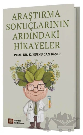 Araştırma Sonuçlarının Ardındaki Hikayeler – K. Hüsnü Can Başer – İstanbul Tıp Kitabevi kitap kapağı