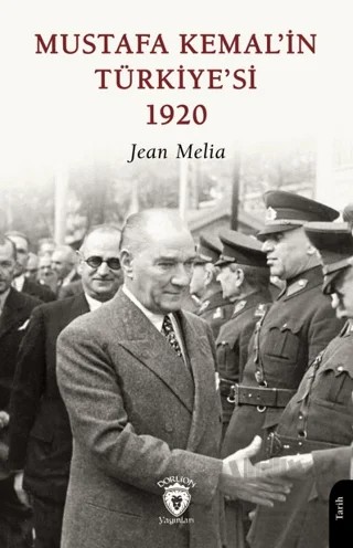 Mustafa Kemal’in Türkiye’si 1920 – Jean Melia – Dorlion Yayınları kitap kapağı