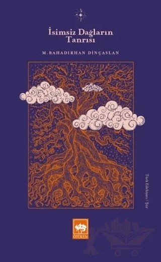 İsimsiz Dağların Tanrısı – M. Bahadırhan Dinçaslan – Ötüken Neşriyat kitap kapağı