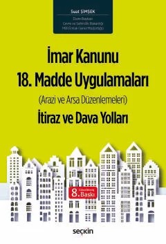 İmar Kanunu 18. Madde Uygulamaları İtiraz ve Dava Yolları (Arazi ve Arsa Düzenlemeleri) – Suat Şimşek – Seçkin Yayıncılık kitap kapağı