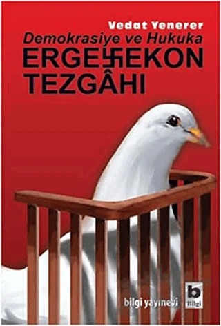 Demokrasiye ve Hukuka Ergenekon Tezgahı – Vedat Yenerer – Bilgi Yayınevi kitap kapağı