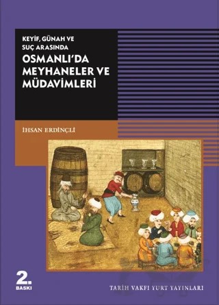Keyif, Günah ve Suç Arasında Osmanlı’da Meyhaneler ve Müdavimleri – İhsan Erdinçli – Tarih Vakfı Yurt Yayınları kitap kapağı