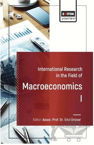 International Research in the Field of Macroeconomics I – İclal Ünüvar, Arif Eser Güzel, Ali Acaravcı, Ahmet Öztürk Sakallı, Hatice İmamoğlu, Yusuf Şamil Gözel, Başak Ödül, H. Işıl Alkan – Eğitim Yayınevi - Bilimsel Eserler kitap kapağı