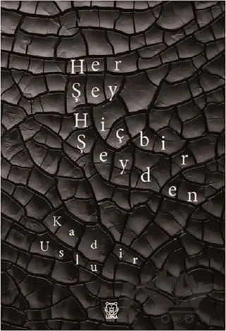 Her Şey Hiçbir Şeyden – Kadir Uslu – Luna Yayınları kitap kapağı