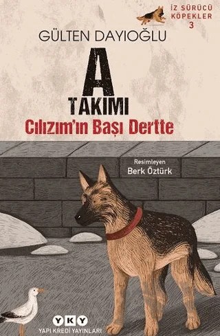 A Takımı İz Sürücü Köpekler 3 – Cılızım’ın Başı Dertte – Gülten Dayıoğlu – Yapı Kredi Yayınları kitap kapağı