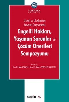 Ulusal ve Uluslararası Mevzuat ÇerçevesindeEngelli Hakları, Yaşanan Sorunlar ve Çözüm Önerileri Sempozyumu – İpek Sağlam, Özlem Karaman Coşgun – Seçkin Yayıncılık kitap kapağı