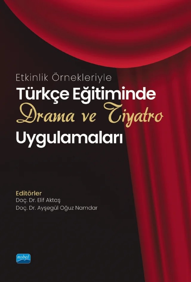 Etkinlik Örnekleriyle Türkçe Eğitiminde DRAMA VE TİYATRO Uygulamaları – Aslıhan Alyıldız Uğurlu, Ayşegül Oğuz Namdar, Berrin Genç Ersoy, Bilge Bağcı Ayrancı, Bircan Eyüp, Caner Özdemir, Demet Gülçiçek, Elif Aktaş, Elif Kır Cullen, Ezgi inal, Fatma Kırmızı, Metin Akyüz, Özge Metin Aslan, Pınar Bulut, Tolga Erdoğan, Tülin Tümtürk – Nobel Akademik Yayıncılık kitap kapağı