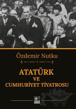 Atatürk ve Cumhuriyet Tiyatrosu – Özdemir Nutku – Kaynak Yayınları kitap kapağı