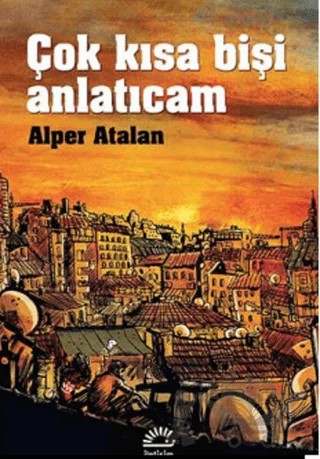Çok Kısa Bişi Anlatıcam – Alper Atalan – İletişim Yayınevi kitap kapağı