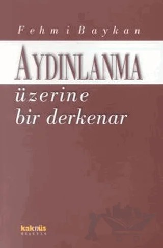 Aydınlanma Üzerine Bir Derkenar – Fehmi Baykan – Kaknüs Yayınları kitap kapağı
