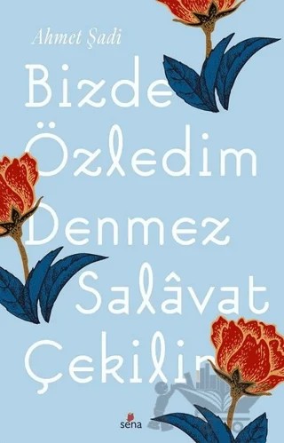 Bizde Özledim Denmez Selavat Çekilir – Ahmet Şadi – Sena Yayınları kitap kapağı