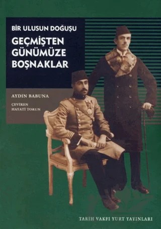 Bir Ulusun Doğuşu Geçmişten Günümüze Boşnaklar – Aydın Babuna – Tarih Vakfı Yurt Yayınları kitap kapağı