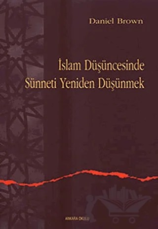 İslam Düşüncesinde Sünneti Yeniden Düşünmek – Daniel Brown – Ankara Okulu Yayınları kitap kapağı