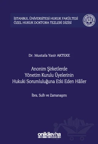 Anonim Şirketlerde Yönetim Kurulu Üyelerinin Hukuki Sorumluluğuna Etki Eden Haller – Mustafa Yasir Akteke – On İki Levha Yayınları kitap kapağı