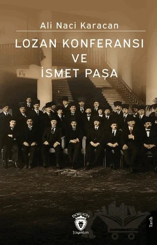Lozan Konferansı ve İsmet Paşa – Ali Naci Karacan – Dorlion Yayınları kitap kapağı