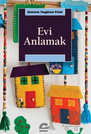 Evi Anlamak – Zemzem Taşgüzen Polat – İletişim Yayınevi kitap kapağı