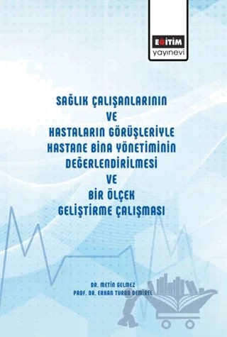 Sağlık Çalışanlarının ve Hastaların Görüşleriyle Hastane Bina Yönetiminin Değerlendirilmesi ve Bir Ölçek Geliştirme Çalışması – Metin Gelmez, Erkan Turan DEMİREL – Eğitim Yayınevi - Bilimsel Eserler kitap kapağı