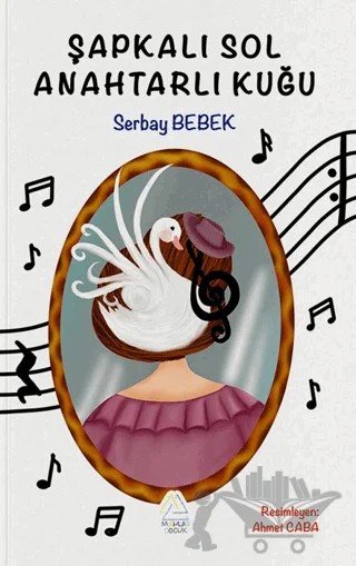 Şapkalı Sol Anahtarlı Kuğu – Serbay Bebek – Mahlas Çocuk Yayınları kitap kapağı