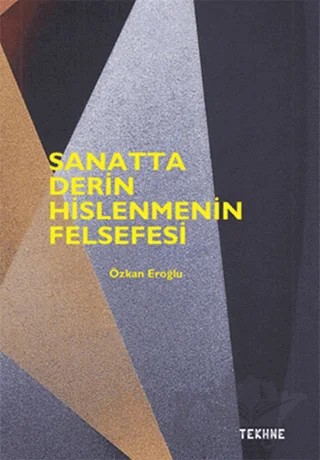 Sanatta Derin Hislenmenin Felsefesi – Özkan Eroğlu – Tekhne Yayınları kitap kapağı