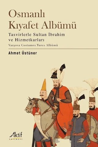 Osmanlı Kıyafet Albümü – Ahmet Üstüner – Aktif Yayınevi kitap kapağı