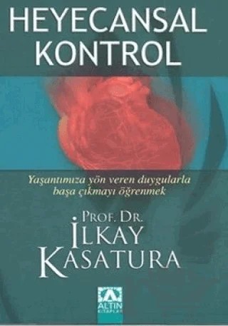Heyecansal Kontrol Yaşantımıza Yön Veren Duygularla Başa Çıkmayı Öğrenmek – İlkay Kasatura – Altın Kitaplar kitap kapağı