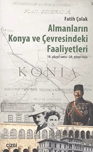 Almanların Konya ve Çevresindeki Faaliyetleri – Fatih Çolak – Çizgi Kitabevi Yayınları kitap kapağı