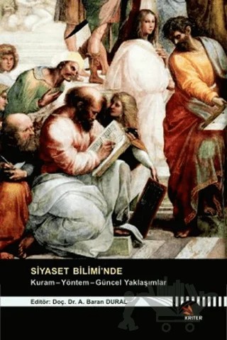 Siyaset Bilimi’nde Kuram - Yöntem - Güncel Yaklaşımlar – A. Baran Dural, Ahmet Özalp, Ahu Tunçel, Burak Gümüş, Cemile Arıkoğlu-Ündücü, Emre Con, Fahri Türk, İpek Özkal Sayan, Namık Kemal Öztürk, Rıza Arslan, Veysel Dinler – Kriter Yayınları kitap kapağı