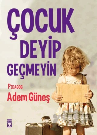 Çocuk Deyip Geçmeyin – Adem Güneş – Timaş Yayınları kitap kapağı