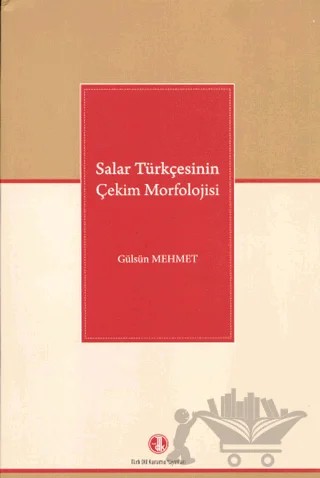Salar Türkçesinin Çekim Morfolojisi – Gülsün Mehmet – Türk Dil Kurumu Yayınları kitap kapağı