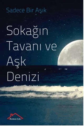 Sokağıntavanı Ve Aşk Denizi – Sadece Bir Aşık – Kırmızı Çatı Yayınları kitap kapağı