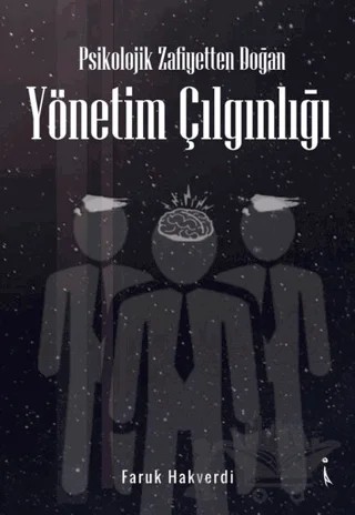 Psikolojik Zafiyetten Doğan Yönetim Çılgınlığı – Faruk Hakverdi – İkinci Adam Yayınları kitap kapağı