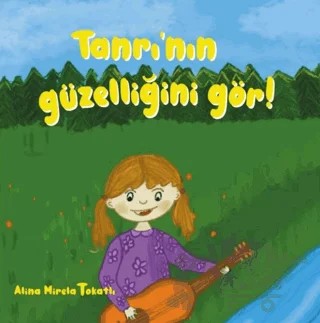 Tanrı’nın Güzelliğini Gör! – Alina Mirela Tokatlı – GDK Yayınları kitap kapağı
