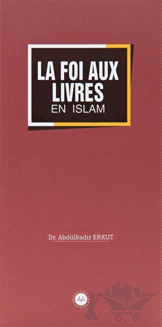 La Foi Aux Livres En Islam (İslamda Kitaplara İman) Fransızca – Abdülkadir Erkut – Diyanet İşleri Başkanlığı kitap kapağı